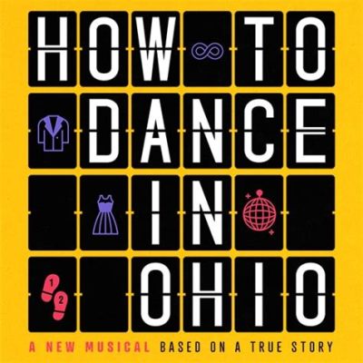 how to dance in ohio musical tickets: exploring the art of musical performance