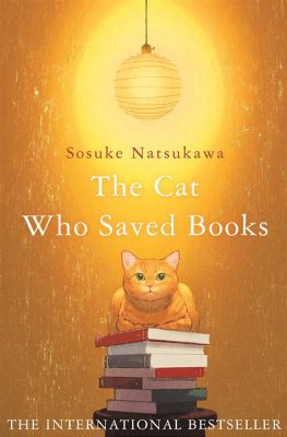 The Cat Who Saved Books: A Tale of Literary Felinity