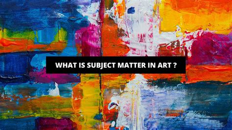 What is Subject Matter in Art: A Multi-Layered Exploration